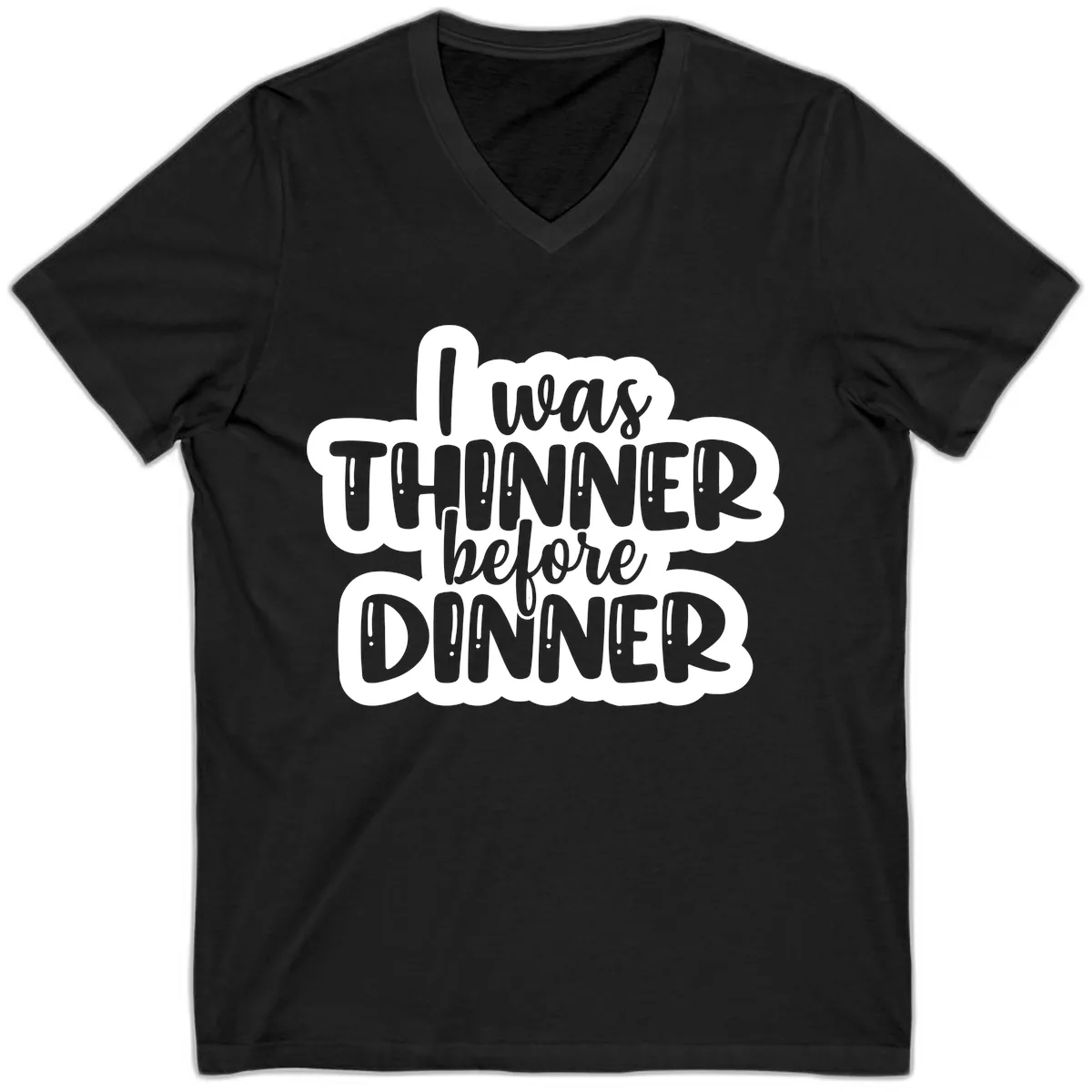 I Was Thinner Before Dinner V-Neck in Black
