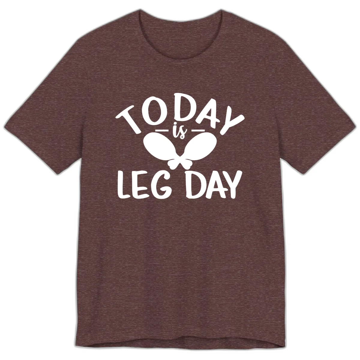 Today Is Leg Day Funny Gym Quote Premium T-Shirt in Heather Maroon