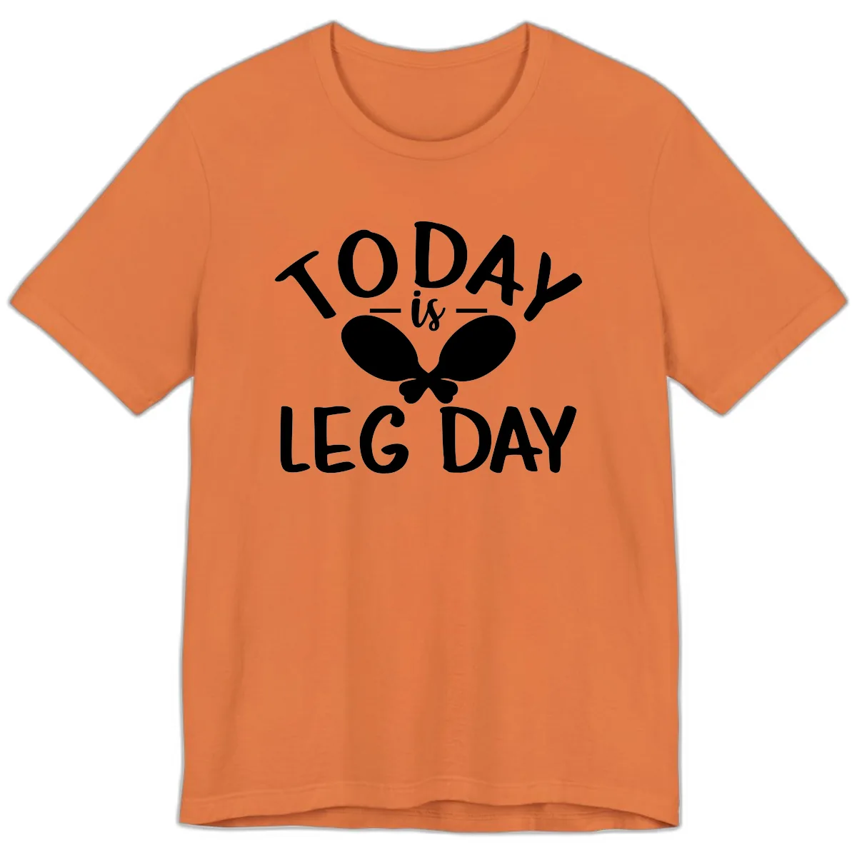 Today Is Leg Day Funny Gym Quote Premium T-Shirt in Burnt Orange