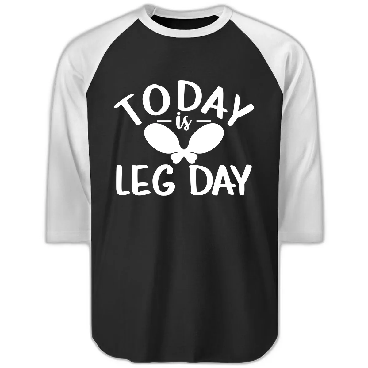 Today Is Leg Day Funny Gym Quote Raglan 3/4 in Black White