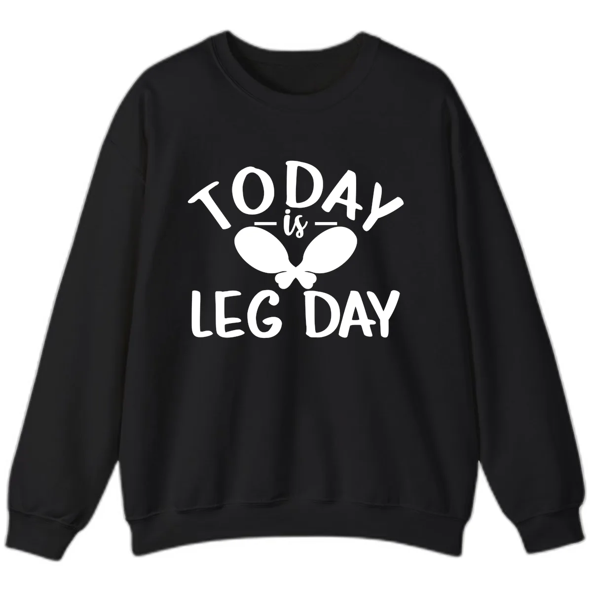 Today Is Leg Day Funny Gym Quote Sweatshirt in Black