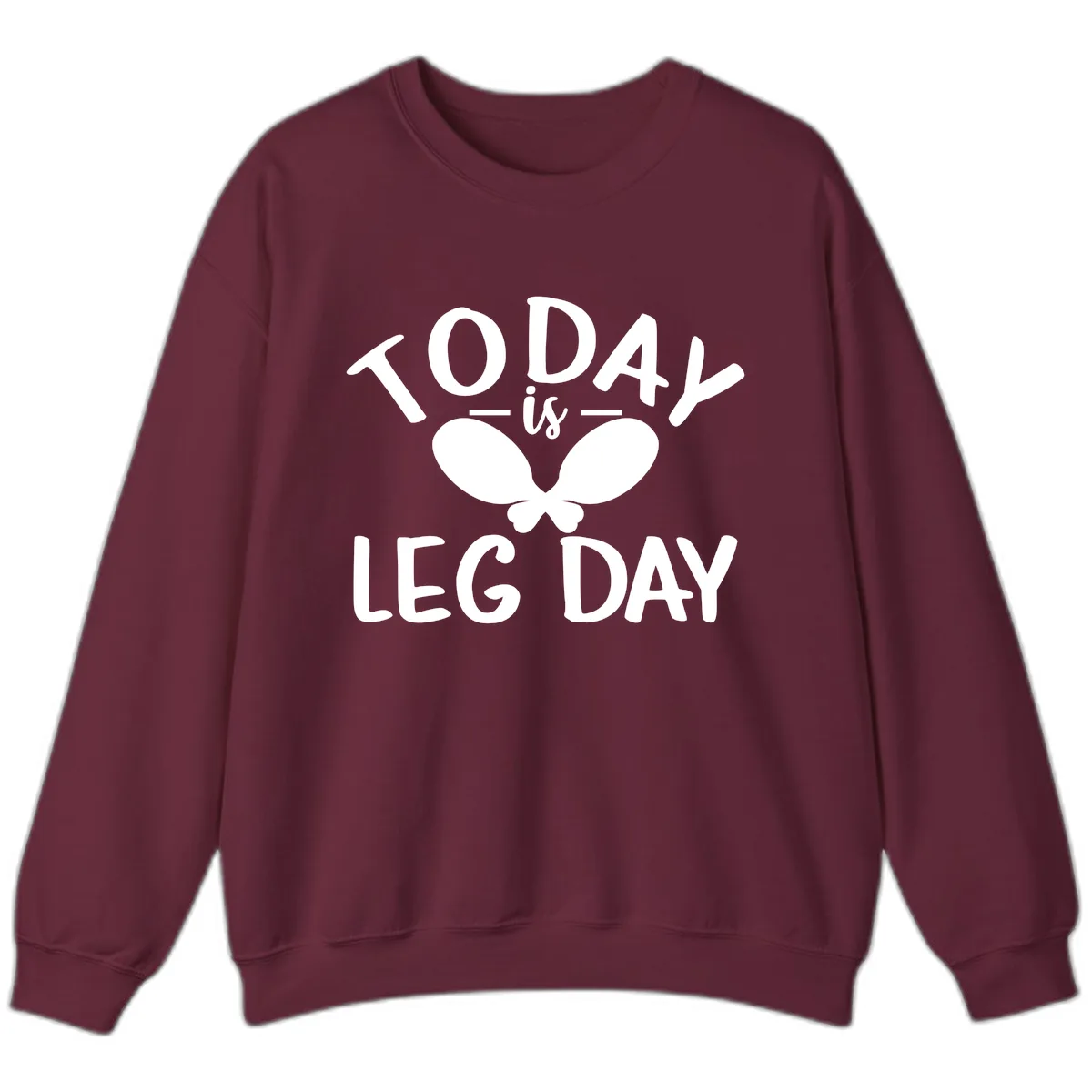 Today Is Leg Day Funny Gym Quote Sweatshirt in Maroon