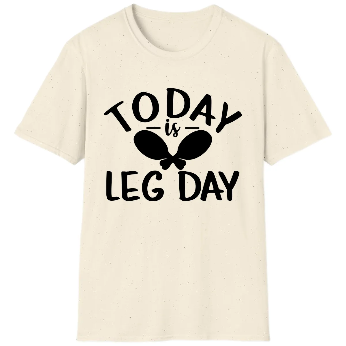 Today Is Leg Day Funny Gym Quote T-Shirt in Natural