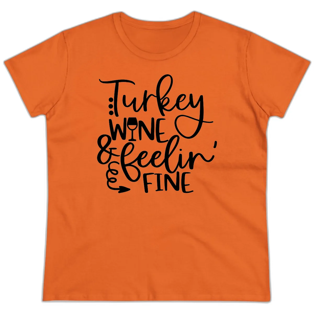 Turkey Wine and Feelin Fine Design Ladies Tee in Orange