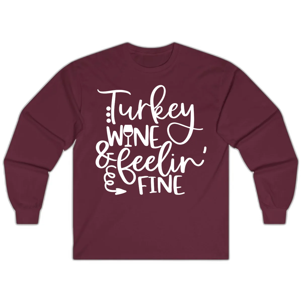 Turkey Wine and Feelin Fine Design Long Sleeve in Maroon