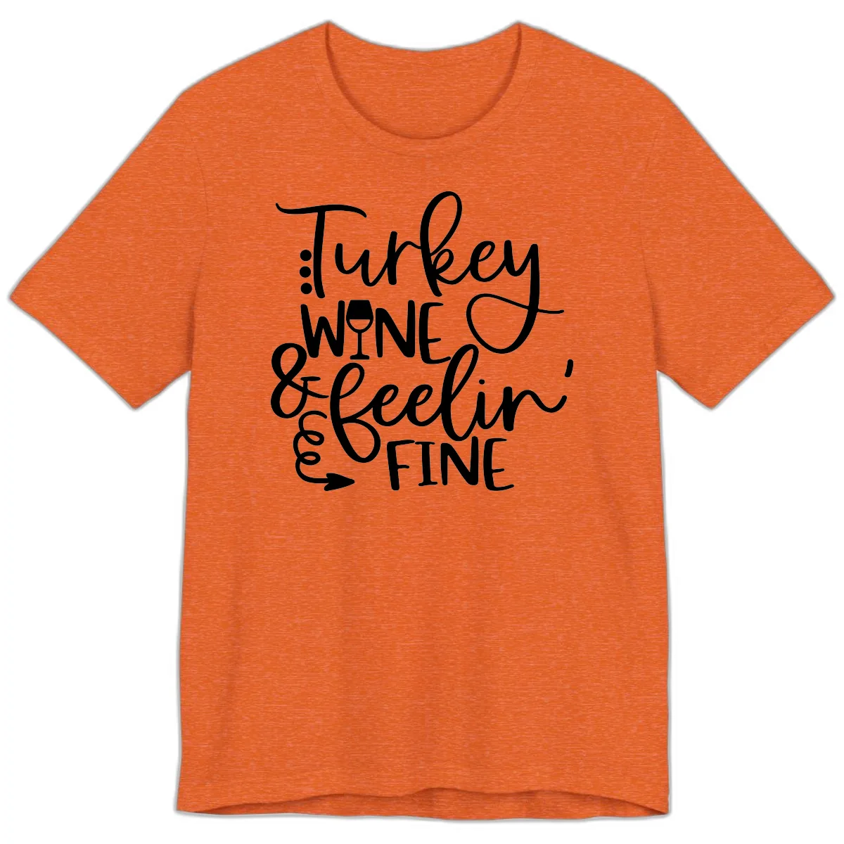 Turkey Wine and Feelin Fine Design Premium T-Shirt in Heather Orange