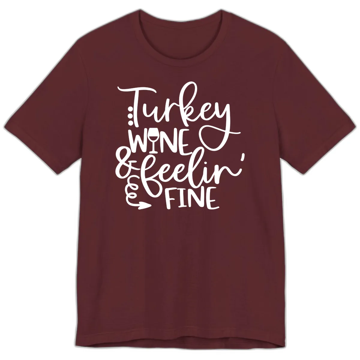 Turkey Wine and Feelin Fine Design Premium T-Shirt in Maroon