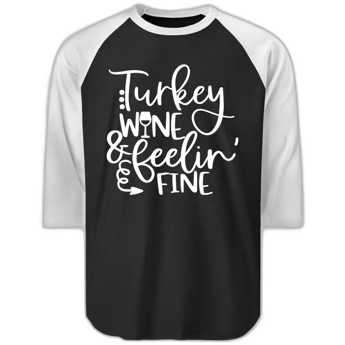 Turkey Wine and Feelin Fine Design Raglan 3/4 in Black White