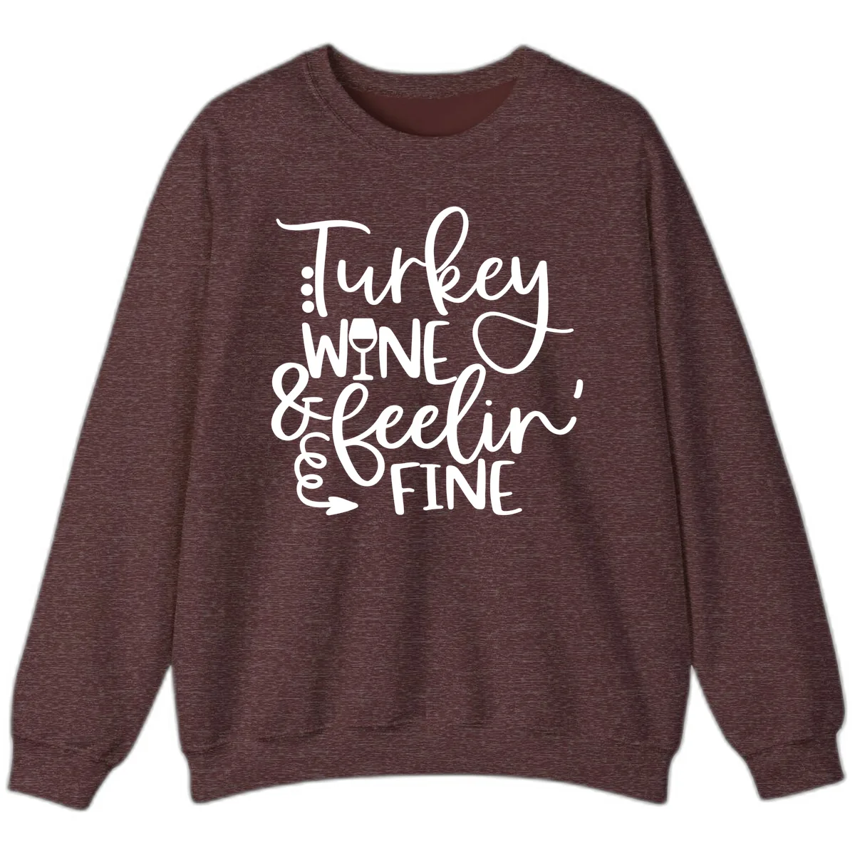 Turkey Wine and Feelin Fine Design Sweatshirt in Heather Sport Dark Maroon