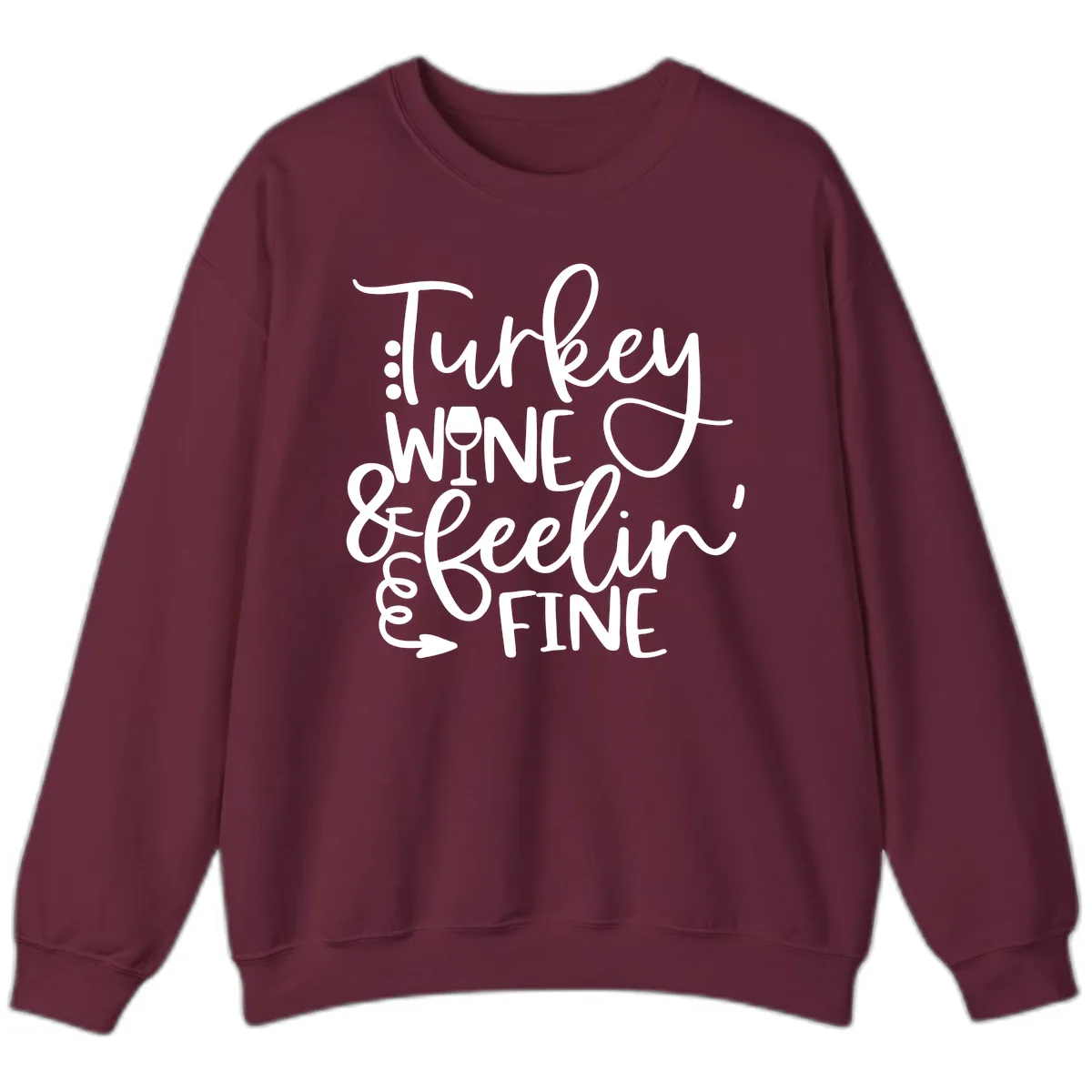 Turkey Wine and Feelin Fine Design Sweatshirt in Maroon