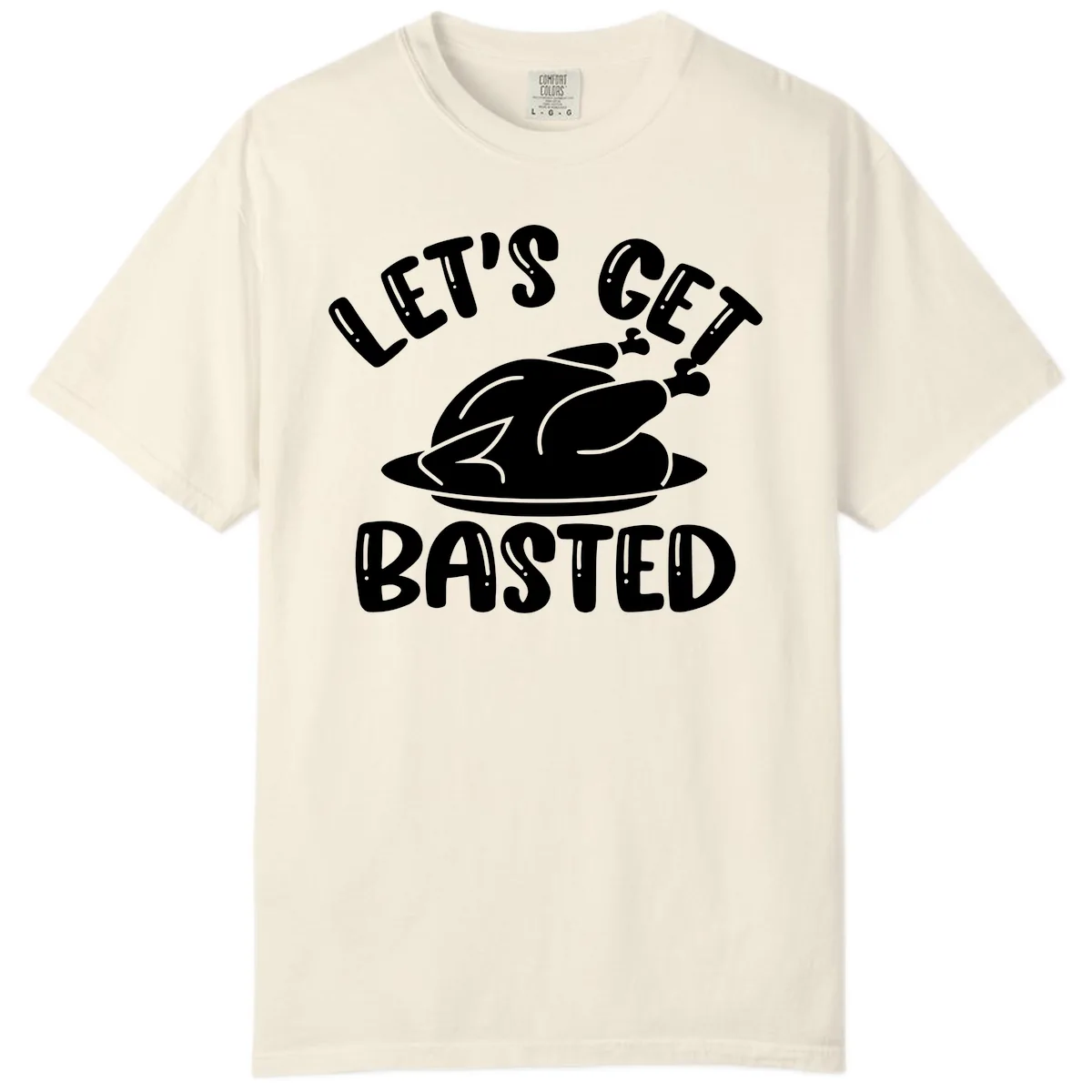 Let's Get Basted Thanksgiving Turkey Design Comfort Color in Ivory