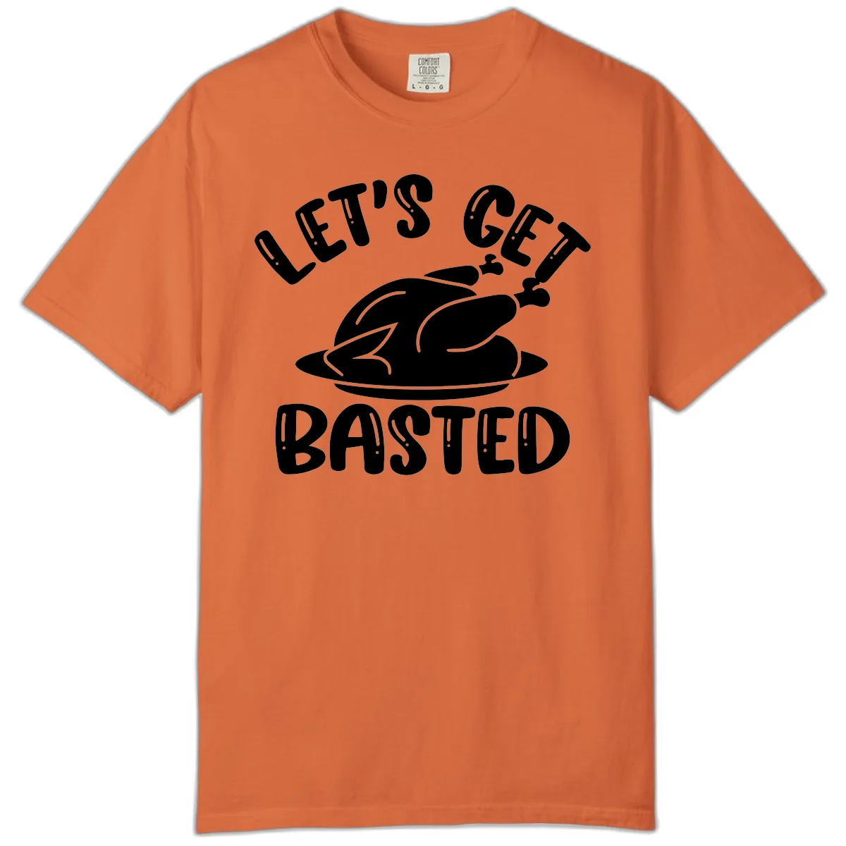 Let's Get Basted Thanksgiving Turkey Design Comfort Color in Burnt Orange
