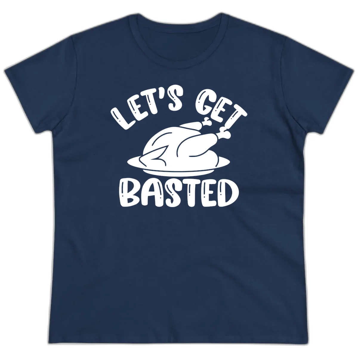 Let's Get Basted Thanksgiving Turkey Design Ladies Tee in Navy