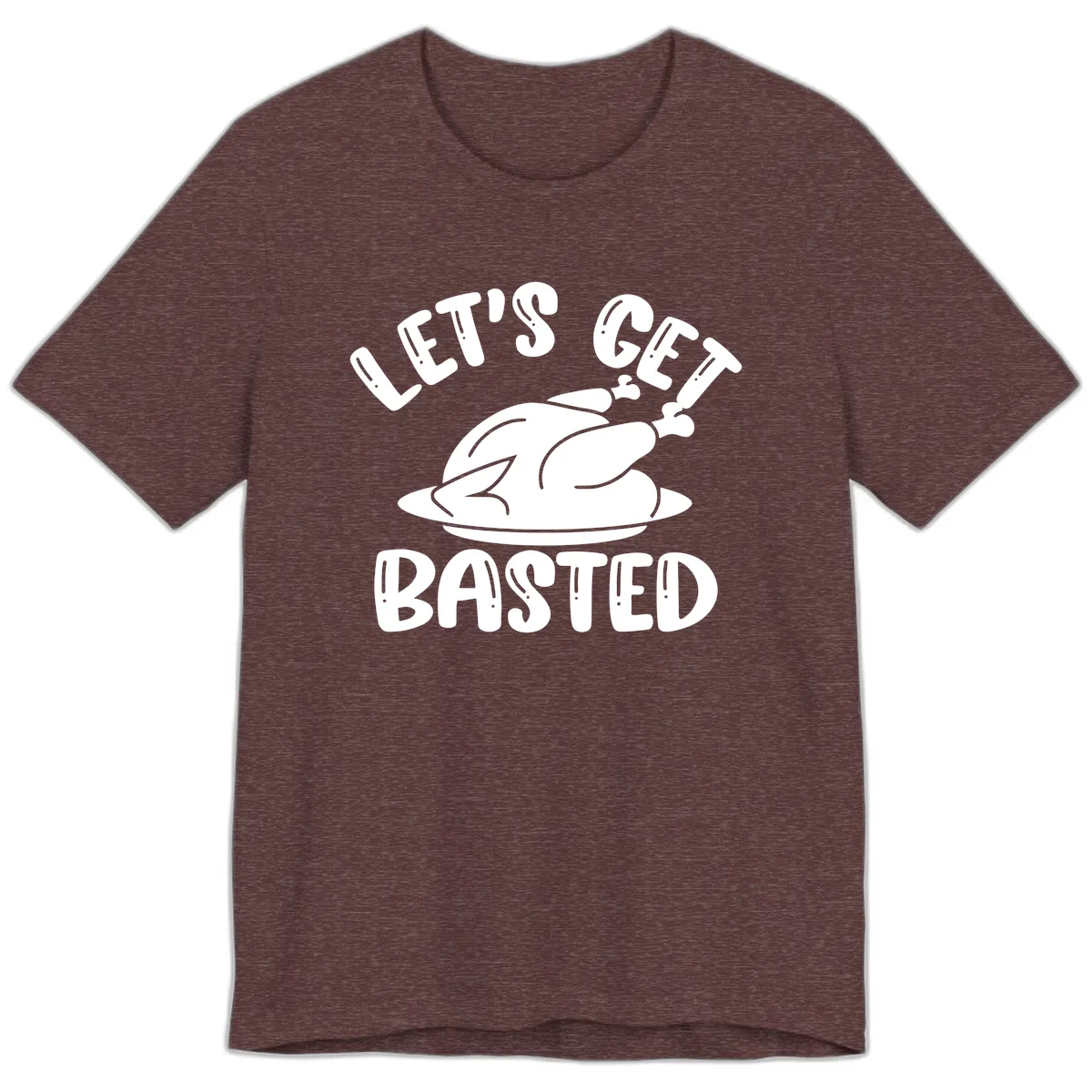 Let's Get Basted Thanksgiving Turkey Design Premium T-Shirt in Heather Maroon