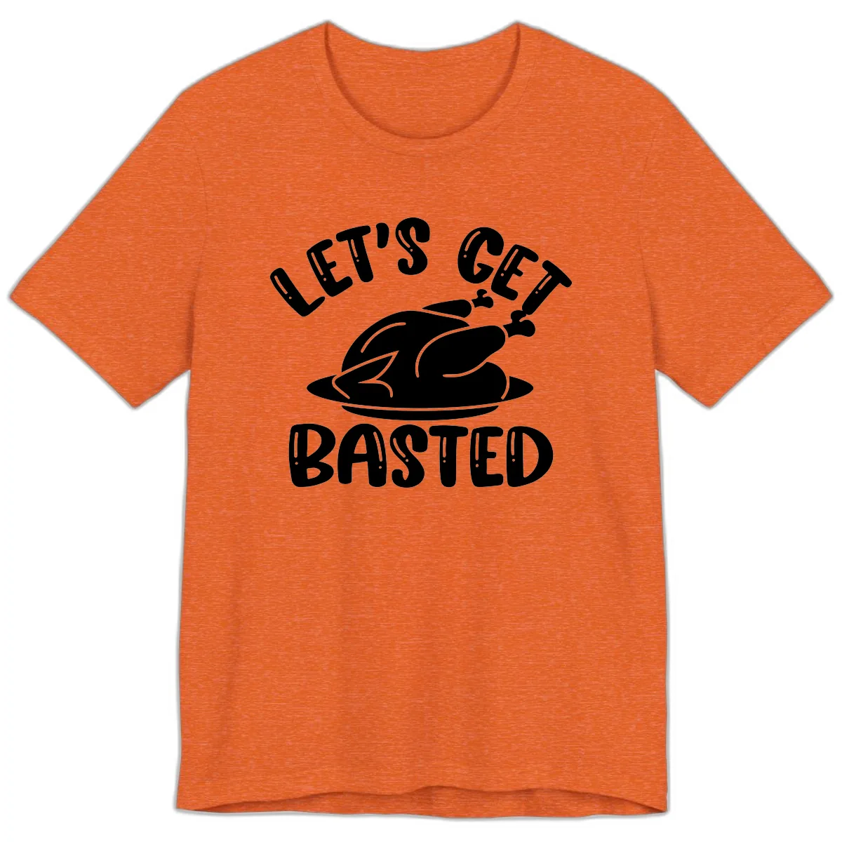 Let's Get Basted Thanksgiving Turkey Design Premium T-Shirt in Heather Orange