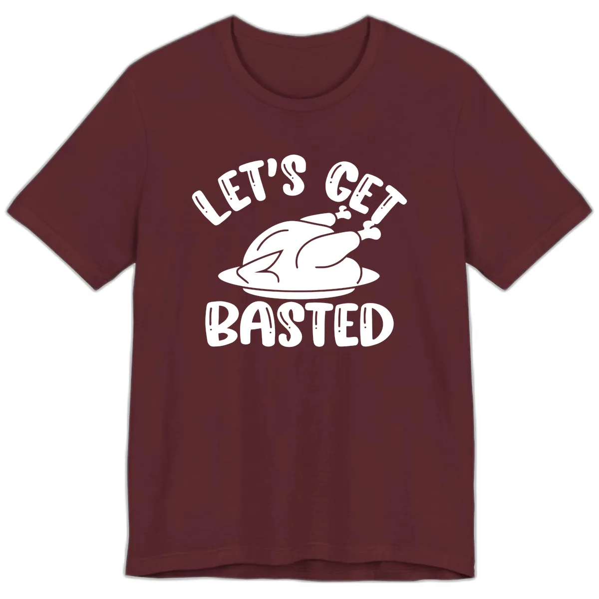 Let's Get Basted Thanksgiving Turkey Design Premium T-Shirt in Maroon