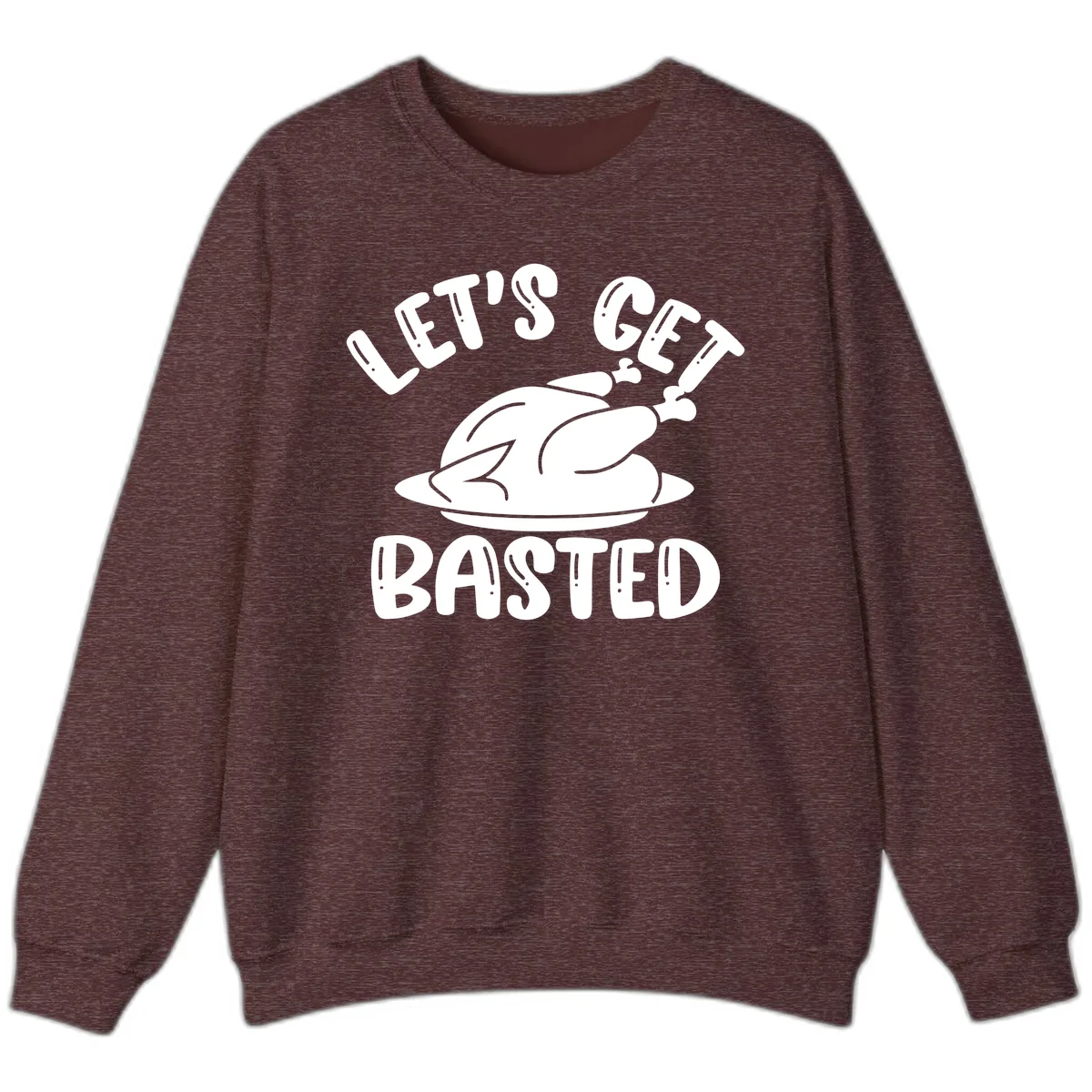 Let's Get Basted Thanksgiving Turkey Design Sweatshirt in Heather Sport Dark Maroon