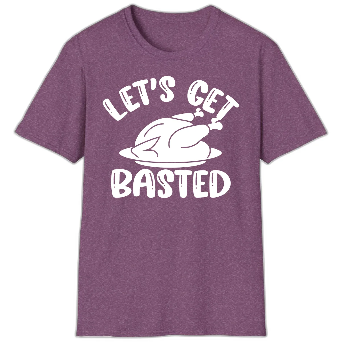 Let's Get Basted Thanksgiving Turkey Design T-Shirt in Heather Maroon