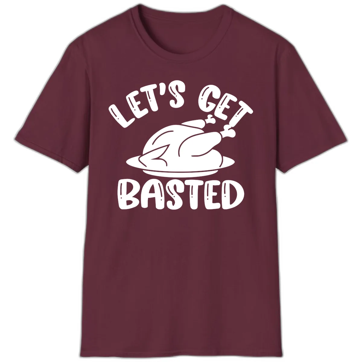Let's Get Basted Thanksgiving Turkey Design T-Shirt in Maroon