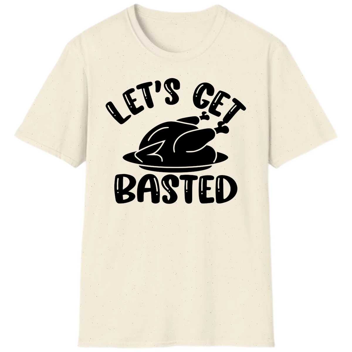 Let's Get Basted Thanksgiving Turkey Design T-Shirt in Natural