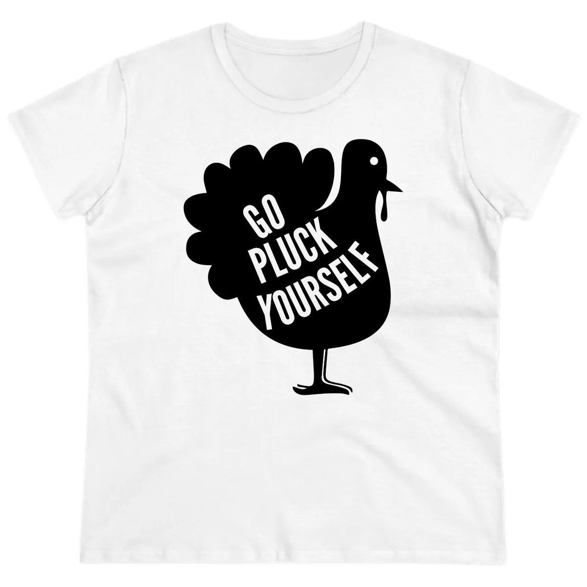 Go Pluck Yourself Turkey Design Ladies Tee in White