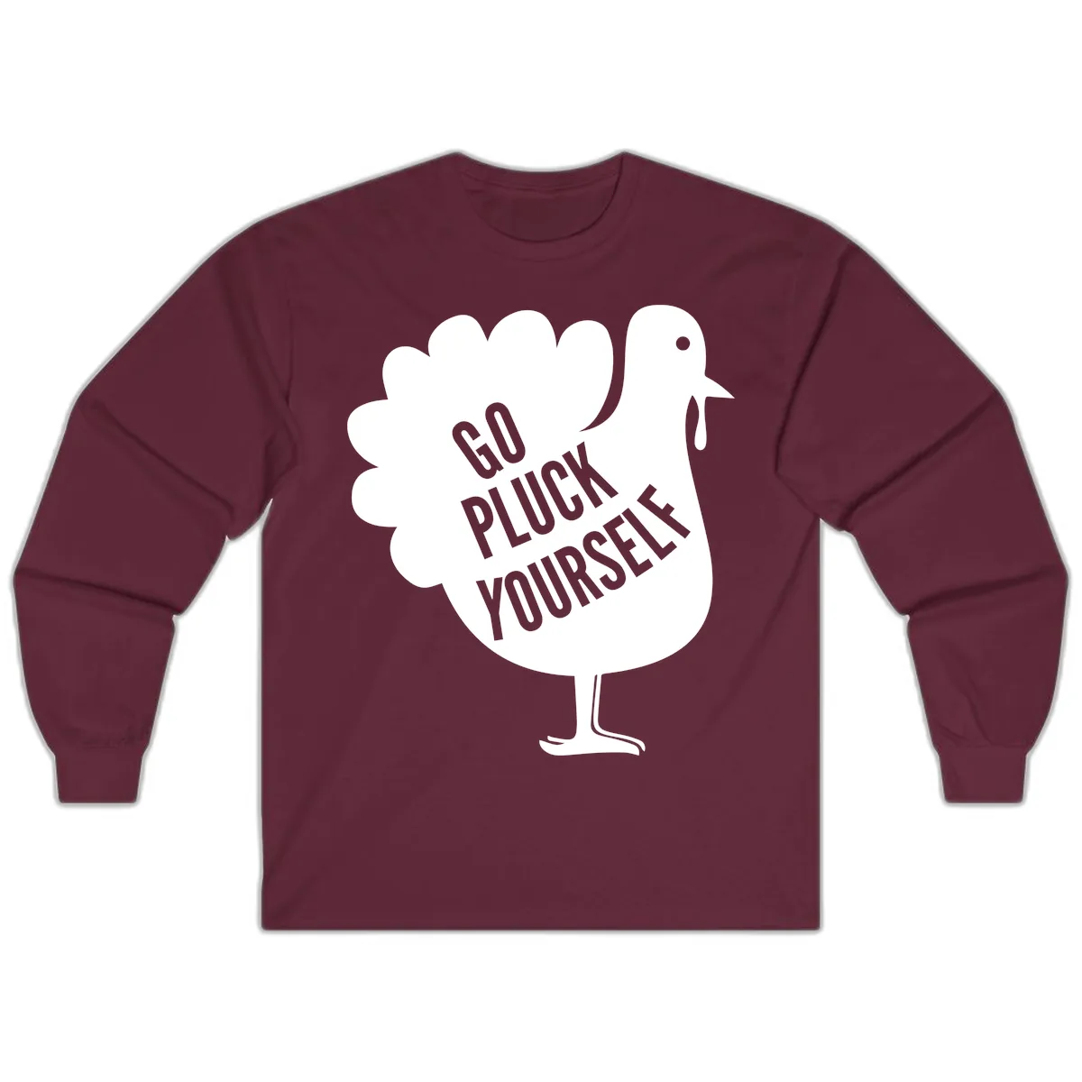 Go Pluck Yourself Turkey Design Long Sleeve in Maroon
