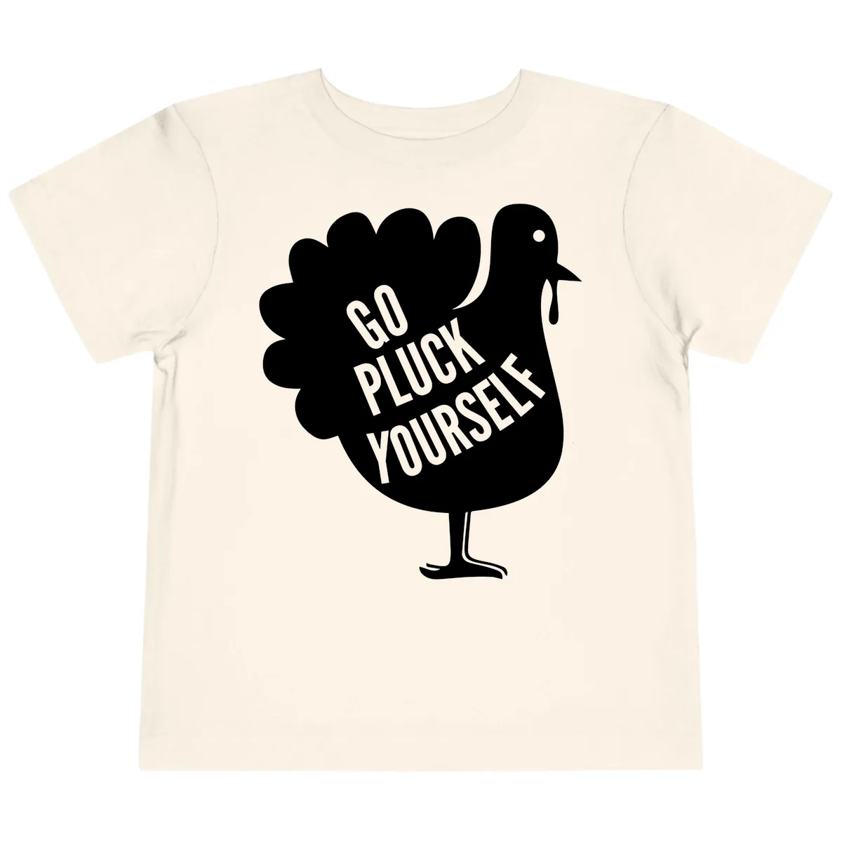 Go Pluck Yourself Turkey Design Toddler T-Shirt in Natural