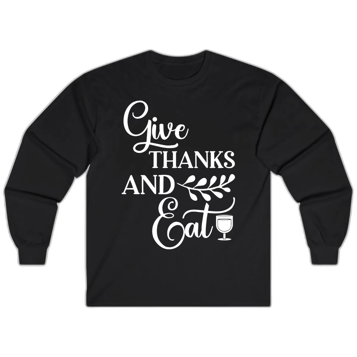 Give Thanks And Eat Design Long Sleeve in Black