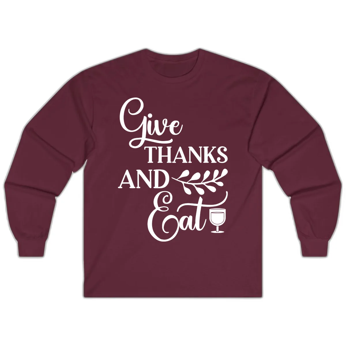 Give Thanks And Eat Design Long Sleeve in Maroon