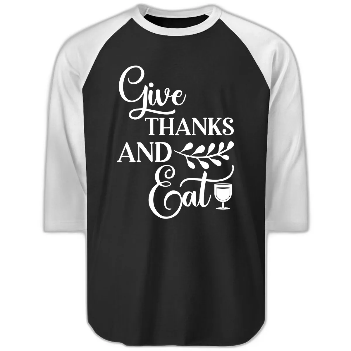 Give Thanks And Eat Design Raglan 3/4 in Black White