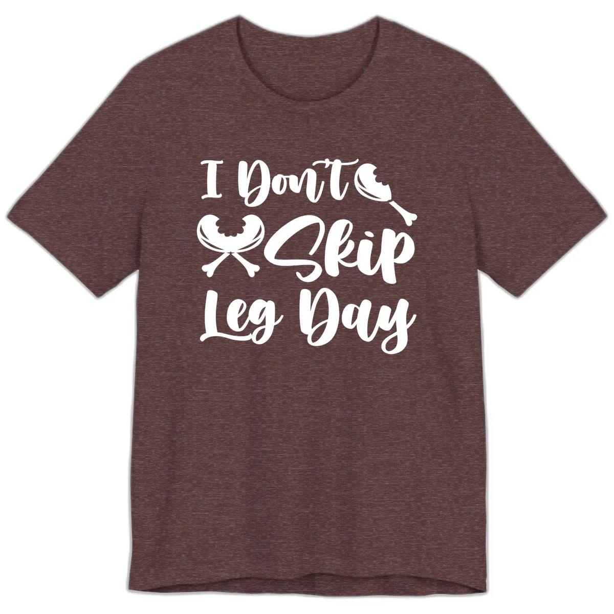 I Don't Skip Leg Day Funny Workout Premium T-Shirt in Heather Maroon
