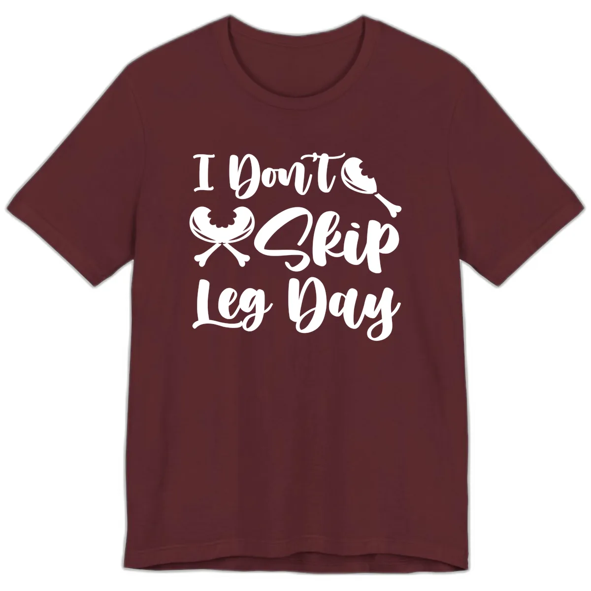 I Don't Skip Leg Day Funny Workout Premium T-Shirt in Maroon