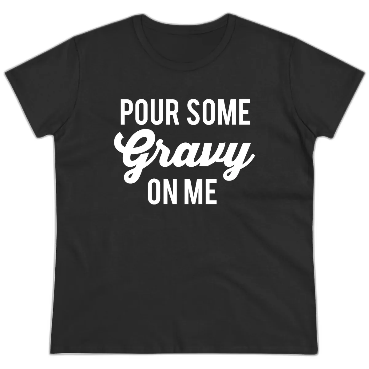 Pour Some Gravy On Me Ladies Tee in Black