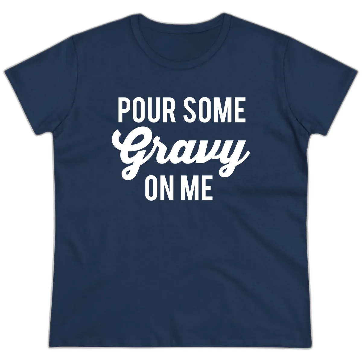 Pour Some Gravy On Me Ladies Tee in Navy