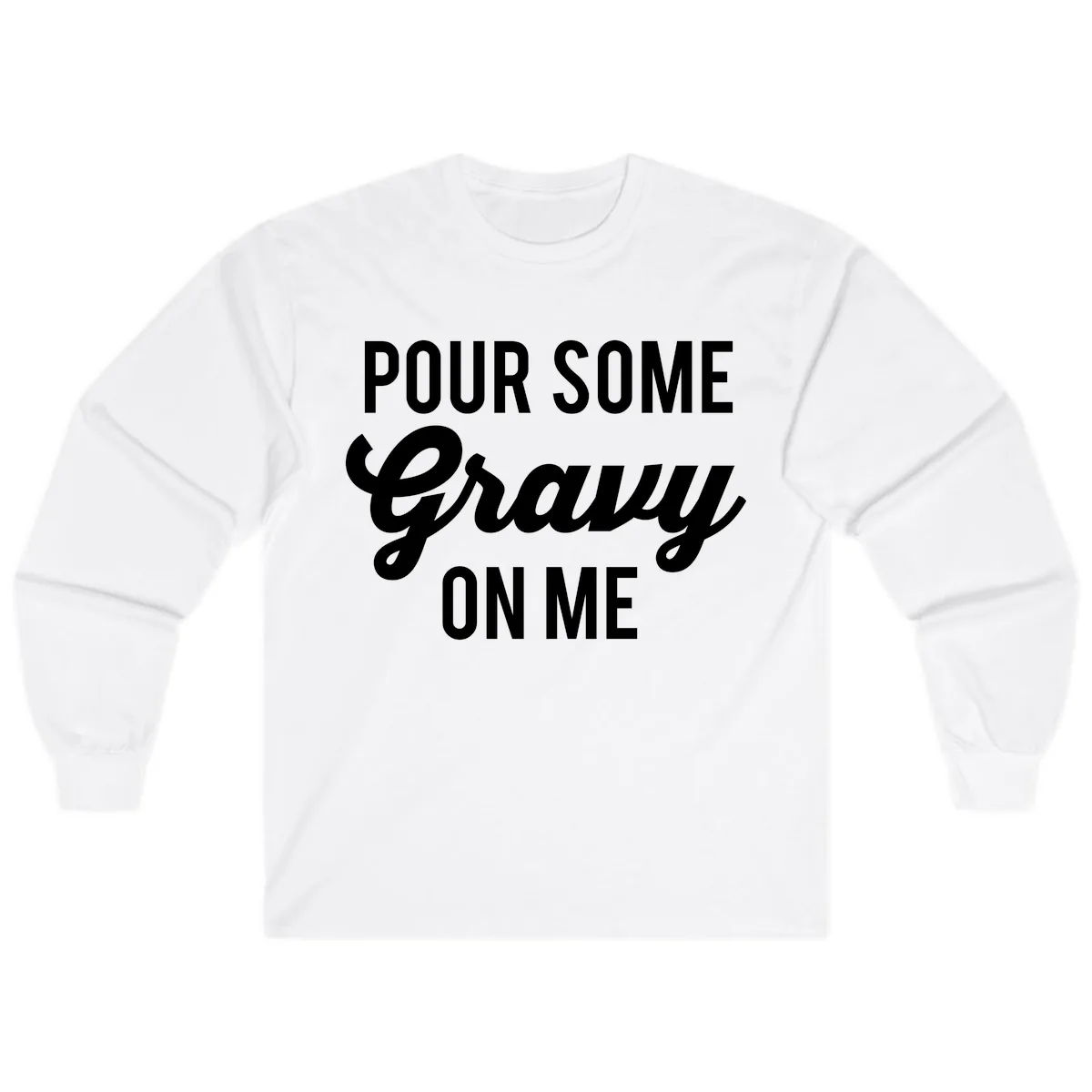 Pour Some Gravy On Me Long Sleeve in White