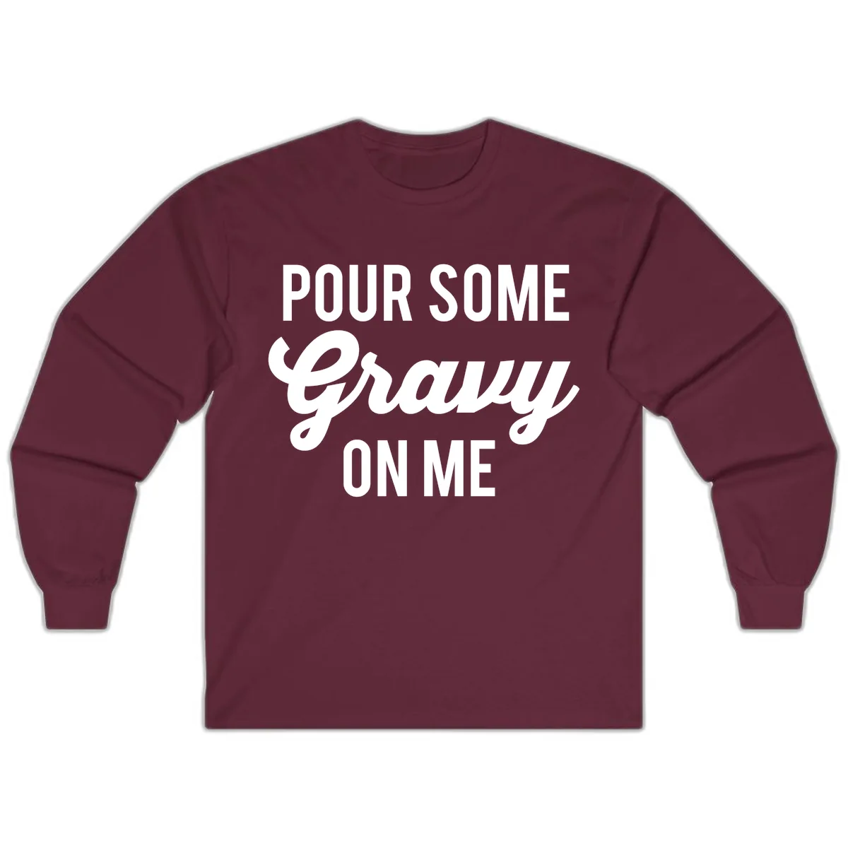 Pour Some Gravy On Me Long Sleeve in Maroon