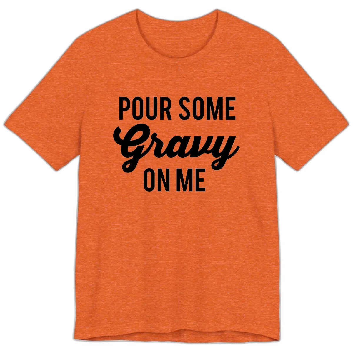 Pour Some Gravy On Me Premium T-Shirt in Heather Orange