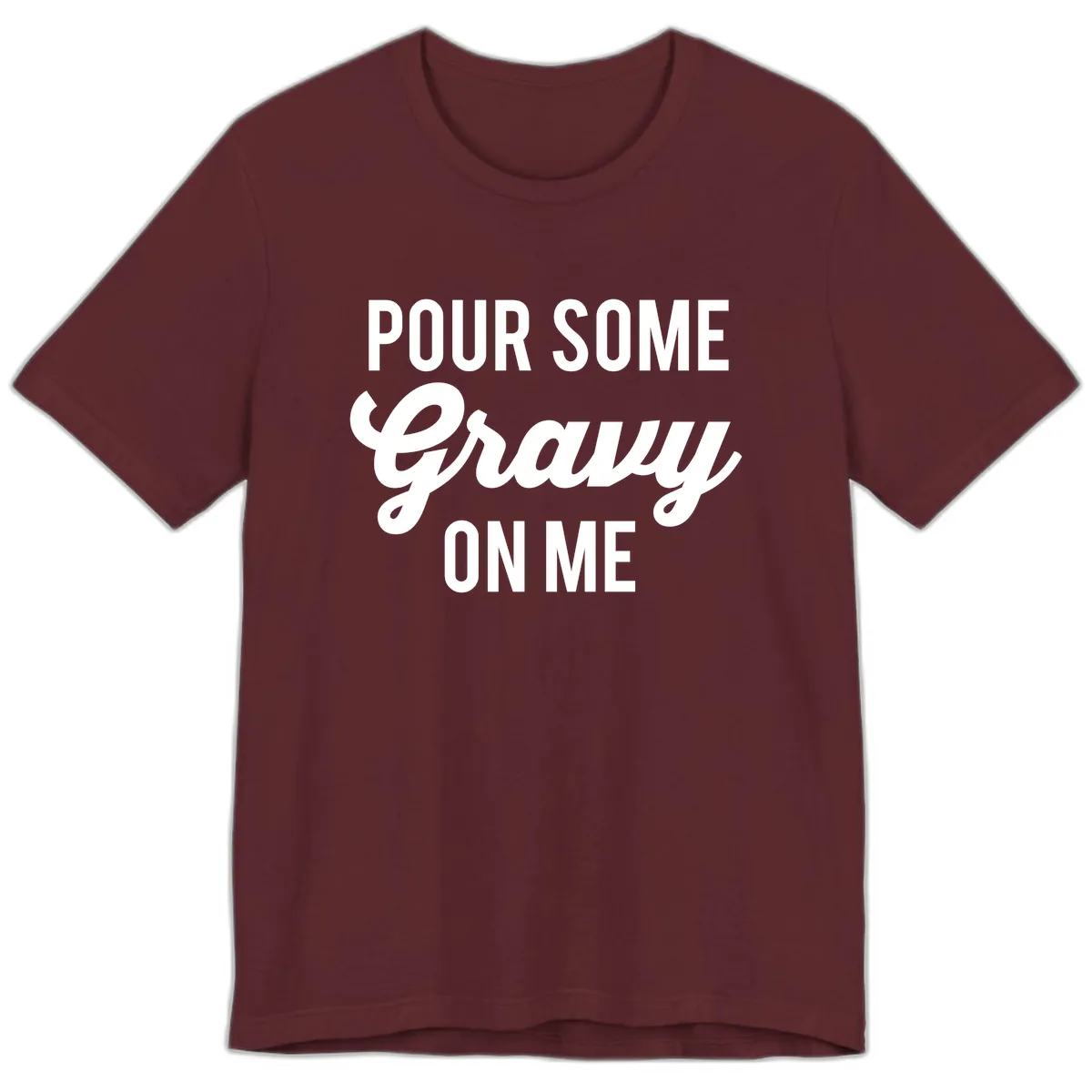 Pour Some Gravy On Me Premium T-Shirt in Maroon