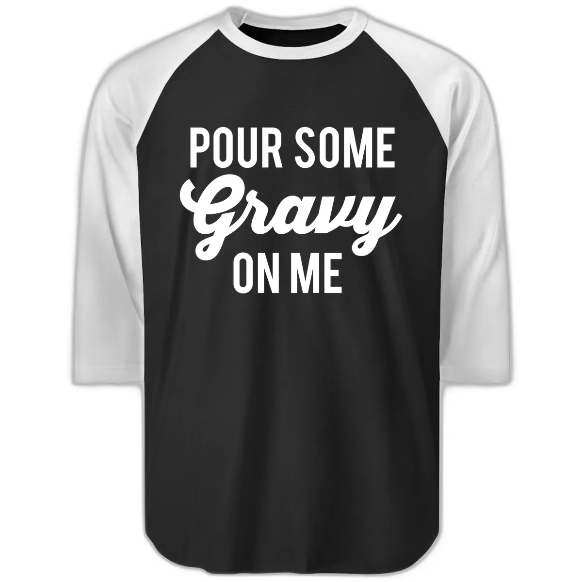 Pour Some Gravy On Me Raglan 3/4 in Black White