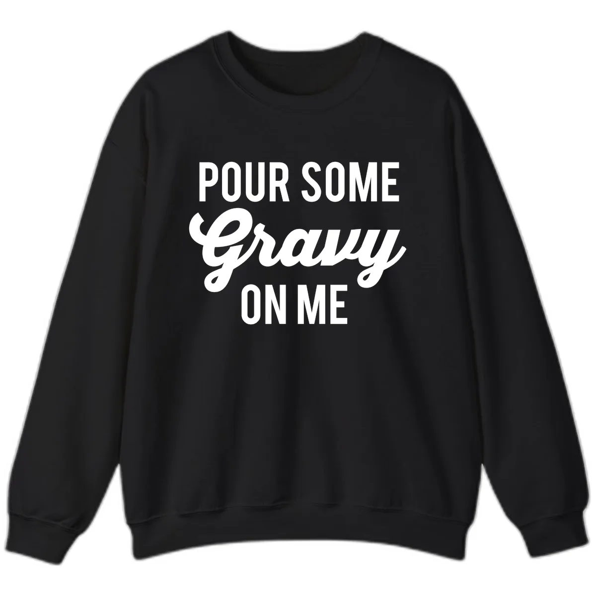 Pour Some Gravy On Me Sweatshirt in Black
