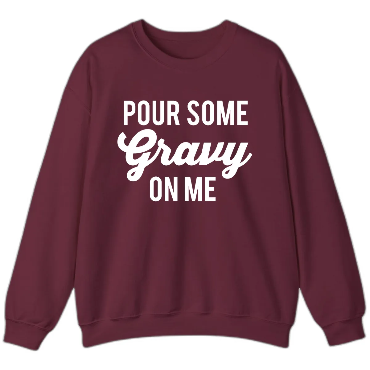 Pour Some Gravy On Me Sweatshirt in Maroon