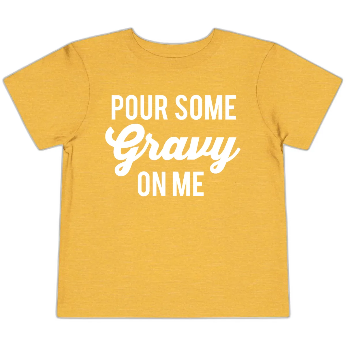 Pour Some Gravy On Me Toddler T-Shirt in Heather Yellow Gold