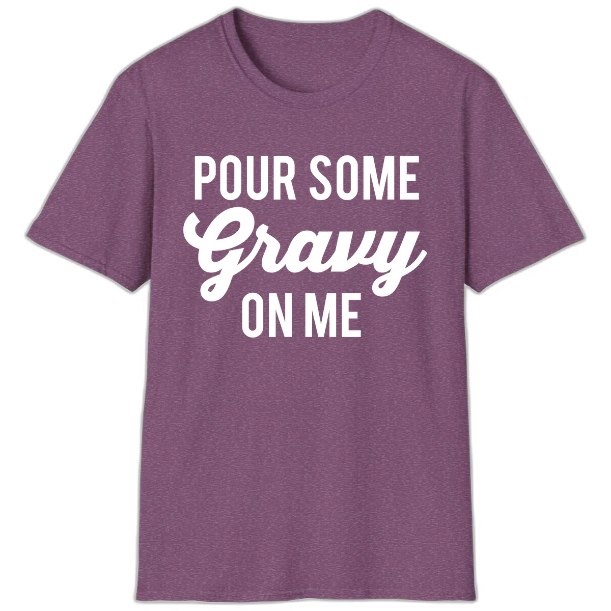 Pour Some Gravy On Me T-Shirt in Heather Maroon