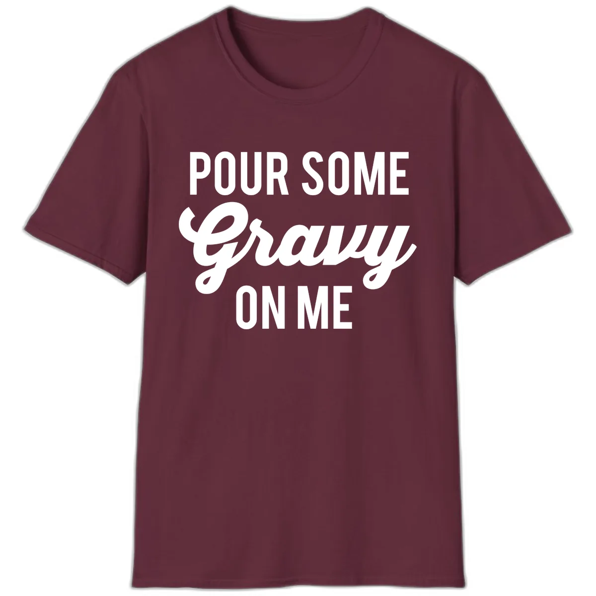 Pour Some Gravy On Me T-Shirt in Maroon