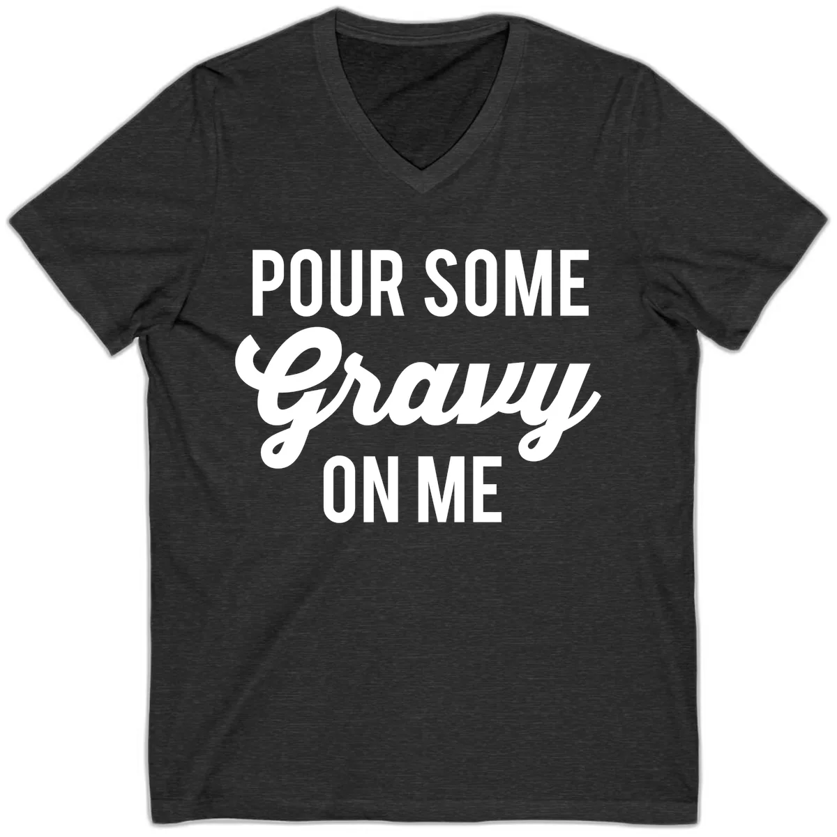 Pour Some Gravy On Me V-Neck in Dark Grey Heather