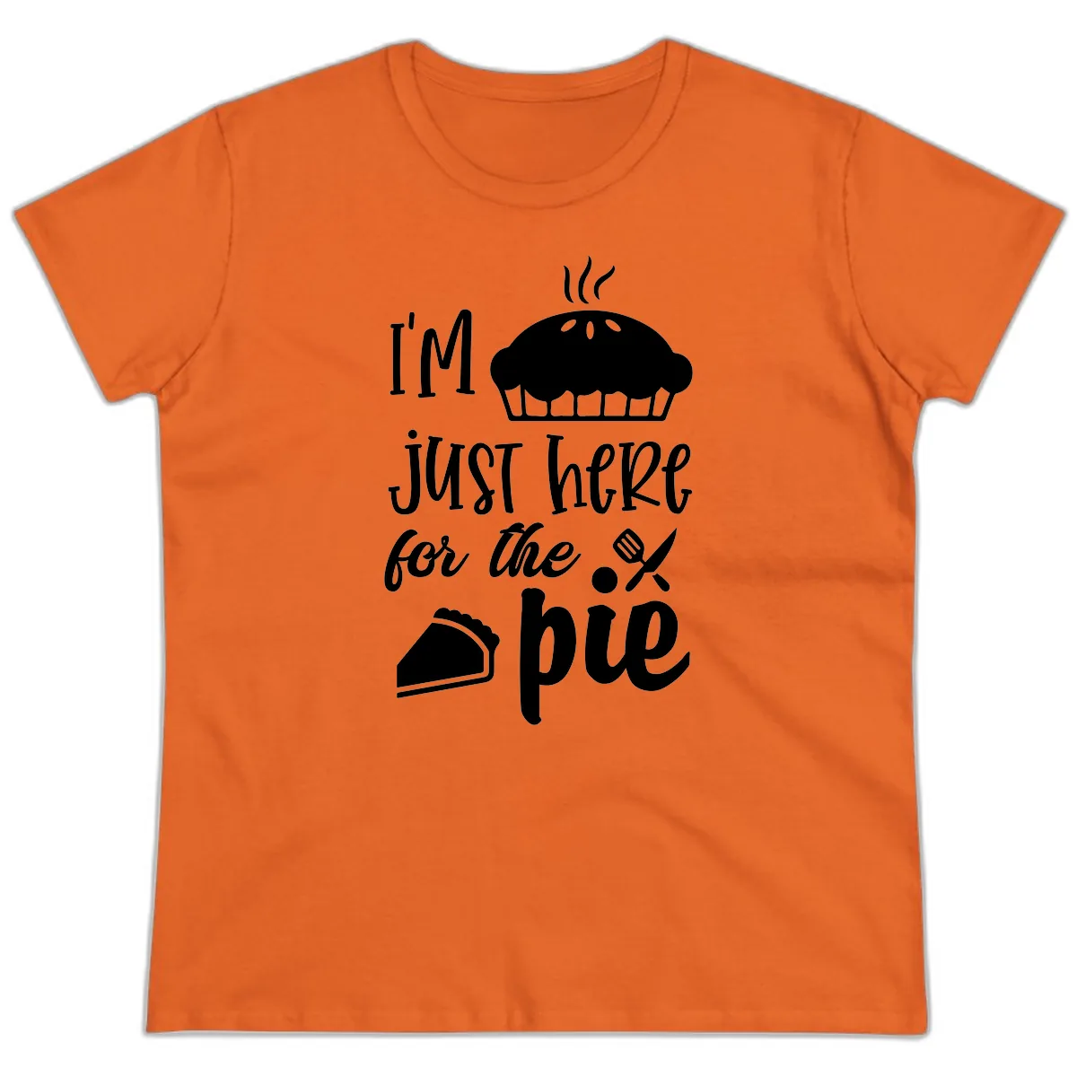 I'm Just Here For The Pie Design Ladies Tee in Orange