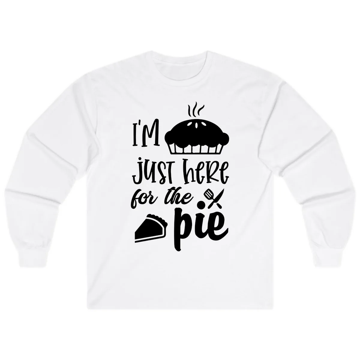 I'm Just Here For The Pie Design Long Sleeve in White