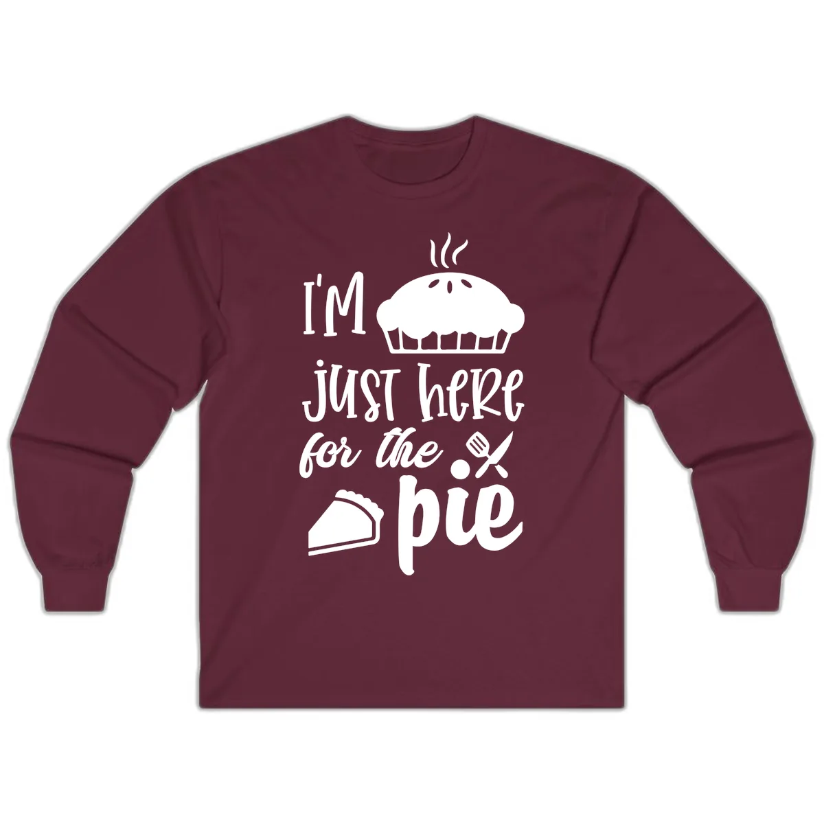 I'm Just Here For The Pie Design Long Sleeve in Maroon
