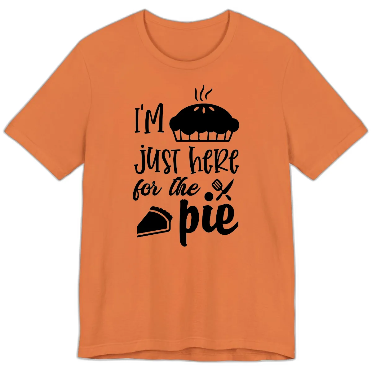 I'm Just Here For The Pie Design Premium T-Shirt in Burnt Orange