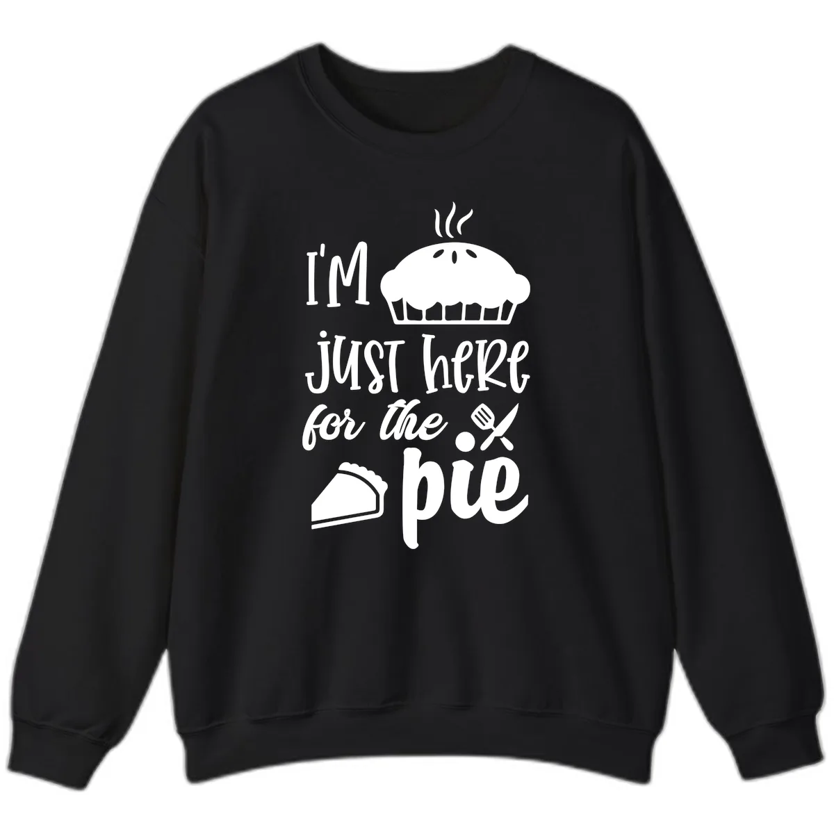 I'm Just Here For The Pie Design Sweatshirt in Black